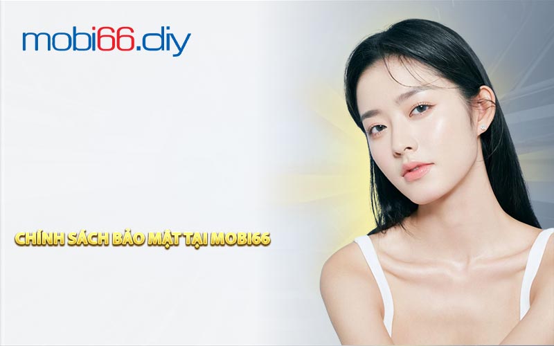 Chính sách bảo mật tại MOBI66