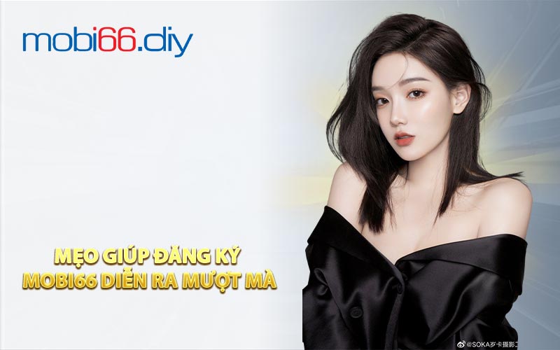 Mẹo giúp đăng ký MOBI66 diễn ra mượt mà