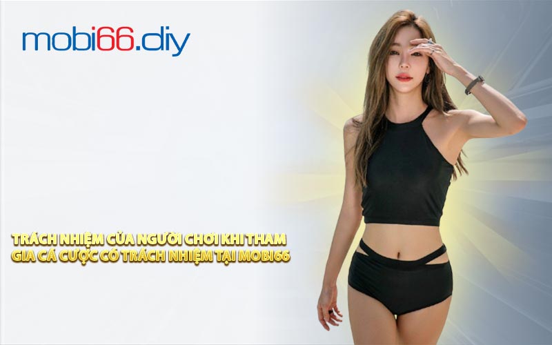 Trách Nhiệm Của Người Chơi Khi Tham Gia Cá Cược Có Trách Nhiệm Tại MOBI66